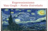 Expressionismo Van Gogh – Noite Estrelada. Características Esse movimento teve origem na Alemanha e quer dizer "A Ponte Foi uma reação ao Impressionismo,