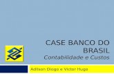 CASE BANCO DO BRASIL Contabilidade e Custos Adilson Diogo e Victor Hugo.