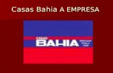 Casas Bahia A EMPRESA. Com 58 anos de dedicação total a você Com 58 anos de dedicação total a você Fenômeno do varejo nacional, a Casas Bahia está presente.