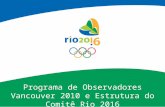 Programa de Observadores Vancouver 2010 e Estrutura do Comitê Rio 2016 Rio de Janeiro, 5 de fevereiro de 2010.