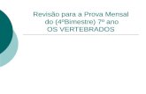 Revisão para a Prova Mensal do (4ºBimestre) 7º ano OS VERTEBRADOS.