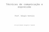 Técnicas de comunicação e expressão Universidade Gregório Semedo Prof. Sérgio Ventura.