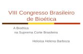 VIII Congresso Brasileiro de Bioética A Bioética na Suprema Corte Brasileira Heloisa Helena Barboza.
