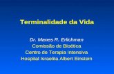 Terminalidade da Vida Dr. Manes R. Erlichman Comissão de Bioética Centro de Terapia Intensiva Hospital Israelita Albert Einstein.