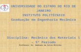 UNIVERSIDADE DO ESTADO DO RIO DE JANEIRO INSTITUTO POLITÉCNICO Graduação em Engenharia Mecânica Disciplina: Mecânica dos Materiais 1 – 5º Período Professor: