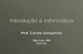 Introdução à Informática Prof. Carlos Gonçalves São Luís, MA 29/5/2014.