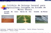 Estudo de Caso: Bacia do Rio Grande em Minas Gerais Critério de Outorga Sazonal para Agricultura Irrigada no Estado de Minas Gerais Autores: Humberto Paulo.