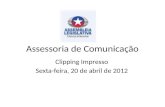 Assessoria de Comunicação Clipping Impresso Sexta-feira, 20 de abril de 2012.