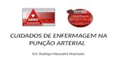 CUIDADOS DE ENFERMAGEM NA PUNÇÃO ARTERIAL Enf. Rodrigo Mezzadre Machado.