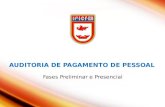 AUDITORIA DE PAGAMENTO DE PESSOAL AUDITORIA DE PAGAMENTO DE PESSOAL Fases Preliminar e Presencial.