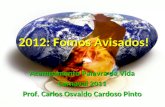 2012: Fomos Avisados! Acampamento Palavra da Vida Carnaval 2011 Prof. Carlos Osvaldo Cardoso Pinto.