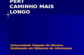 PERT CAMINHO MAIS LONGO Universidade Salgado de Oliveira Graduação em Sistemas de Informação.