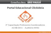 Www.clickideia.com.br Portal Educacional Clickideia 4ª Capacitação Professores Coordenadores 25/08/2011 – Auditório FATEC.