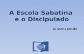 A Escola Sabatina e o Discipulado pr. Otavio Barreto.