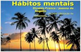 Hábitos mentais Hábitos mentais Divaldo Franco / Joanna de Ângelis Divaldo Franco / Joanna de Ângelis Do livro Libertação do Sofrimento Do livro Libertação.
