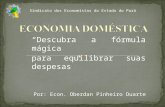 Descubra a fórmula mágica para equilibrar suas despesas Por: Econ. Oberdan Pinheiro Duarte Sindicato dos Economistas do Estado do Pará.