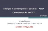 Autarquia de Ensino Superior de Garanhuns – AESGA Coordenação de TCC 6 / 4 / 2013 I SEMINÁRIO DE TRABALHO DE CONCLUSÃO DE CURSO 2013.1 Dicas Monografia.