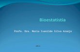 Profa. Dra. Maria Ivanilde Silva Araújo 2014. Ementa Bioestatística (60 h) Considerações Iniciais: Bioestatística – A estatística das ciências médica.