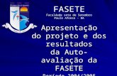 Apresentação do projeto e dos resultados da Auto-avaliação da FASETE Período 2004/2005 FASETE Faculdade sete de Setembro Paulo Afonso - BA.