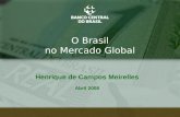 1 O Brasil no Mercado Global Henrique de Campos Meirelles Abril 2008.