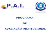 P.A.I. PROGRAMA DE AVALIAÇÃO INSTITUCIONAL. É um dos componentes do Sistema Nacional de Avaliação da Educação Superior (SINAES)