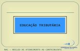 EDUCAÇÃO TRIBUTÁRIA NAC – NÚCLEO DE ATENDIMENTO AO CONTRIBUINTE.
