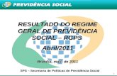 1 RESULTADO DO REGIME GERAL DE PREVIDÊNCIA SOCIAL – RGPS Abril/2011 Brasília, maio de 2011 SPS – Secretaria de Políticas de Previdência Social.