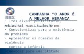 CAMPANHA O AMOR É A MELHOR HERANÇA Primeira fase – maio a novembro de 2003 Três eixos: publicitário, editorial e articulação Conscientizar para a existência.