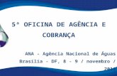 5ª OFICINA DE AGÊNCIA E COBRANÇA ANA - Agência Nacional de Águas Brasília - DF, 8 - 9 / novembro / 2011.