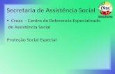 Secretaria de Assistência Social Creas - Centro de Referencia Especializado de Assistência Social Proteção Social Especial.