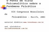 O Ponto de Vista Psicanalítico sobre o Fenômeno Psicótico XIX Congresso Brasileiro de Psicanálise - Recife, 2003 material didático: .