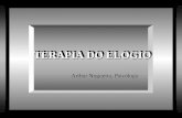 TERAPIA DO ELOGIO TERAPIA DO ELOGIO TERAPIA DO ELOGIO Arthur Nogueira, Psicólogo.