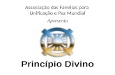 Associação das Famílias para Unificação e Paz Mundial Princípio Divino Apresenta.