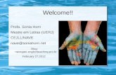 Welcome!! Profa. Sonia Horn Mestre em Letras (UERJ) CEJLL/NAVE nave@soniahorn.net Blog: navegate.englishteaching.pro.br February 27,2012.