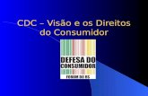 CDC – Visão e os Direitos do Consumidor Considerações Iniciais Lei n. 8.078 – considerada uma das mais avançadas legislações de defesa do consumidor.