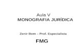 Aula V Aula V MONOGRAFIA JURÍDICA FMG Zenir Bom – Prof. Especialista.