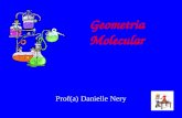 Geometria Molecular Prof(a) Danielle Nery. Geometria Molecular É o estudo de como os átomos estão distribuídos espacialmente em uma molécula. Depende.