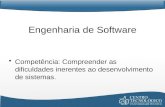 Engenharia de Software Competência: Compreender as dificuldades inerentes ao desenvolvimento de sistemas.