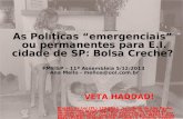 As Políticas emergenciais ou permanentes para E.I. cidade de SP: Bolsa Creche? FMEISP – 11ª Assembleia 5/12/2013 Ana Mello - melloa@uol.com.br VETA HADDAD!