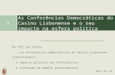 De 1871 em diante : - as Conferências Democráticas do Casino Lisbonense (continuação); - o impacte político das Conferências; - a alteração do modelo governamental.