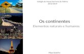 Os continentes Elementos naturais e humanos Colégio de Nossa Senhora de Fátima 2013/2014 Filipe Botelho.