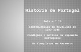 História de Portugal Aula n.º 16 Consequências da Revolução de 1383-1385 Condições e motivos da expansão portuguesa As Conquistas em Marrocos.