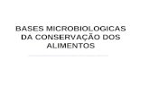 BASES MICROBIOLOGICAS DA CONSERVAÇÃO DOS ALIMENTOS .