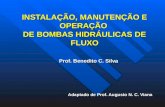 INSTALAÇÃO, MANUTENÇÃO E OPERAÇÃO DE BOMBAS HIDRÁULICAS DE FLUXO Prof. Benedito C. Silva Adaptado de Prof. Augusto N. C. Viana.