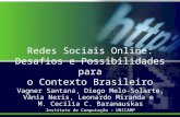 Redes Sociais Online: Desafios e Possibilidades para o Contexto Brasileiro Vagner Santana, Diego Melo-Solarte, Vânia Neris, Leonardo Miranda e M. Cecília.