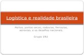 Portos, portos secos, rodovias, ferrovias, aerovias, e os desafios nacionais. Grupo 19U Logística e realidade brasileira.