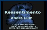 Ressentimento André Luiz Sim, você recebeu um tratamento péssimo daquele cliente, daquele namorado, do professor, do seu marido, dos seus pais, dos seus.