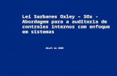 Lei Sarbanes Oxley – SOx - Abordagem para a auditoria de controles internos com enfoque em sistemas Abril de 2005.