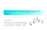 Sistemas de Transmissão para TV Digital PTC2547 Princípios de Televisão Digital Guido Stolfi – EPUSP - 2003.