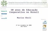 10 anos de Educação Corporativa no Brasil Marisa Eboli 27 de novembro de 2009 São Paulo.